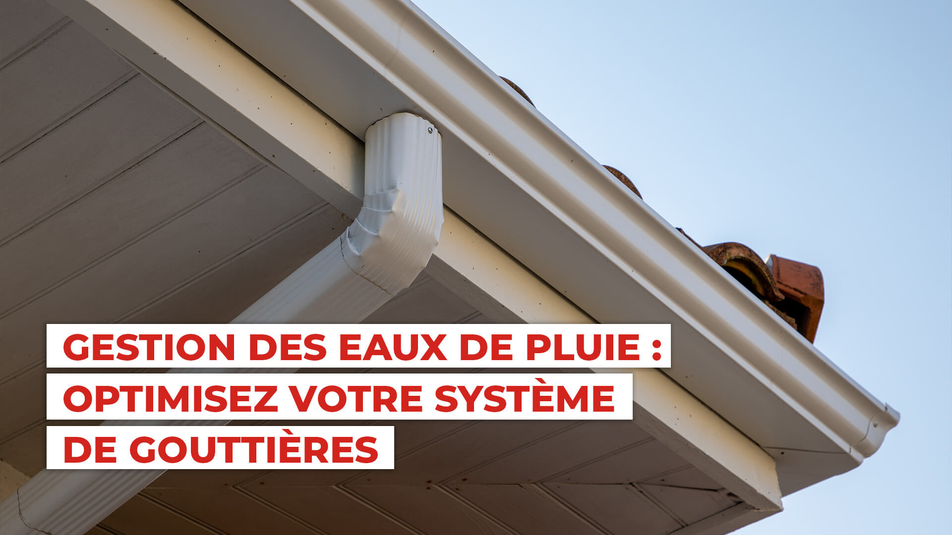 Gouttières : gestion des eaux de pluie